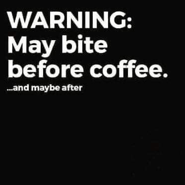 Warning! Coffee... biter