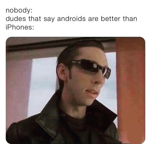 Dude! Android Better.